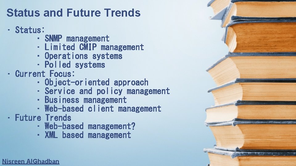 Status and Future Trends • Status: • SNMP management • Limited CMIP management •