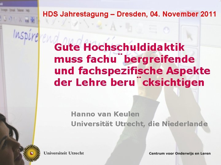 HDS Jahrestagung – Dresden, 04. November 2011 Gute Hochschuldidaktik muss fachu bergreifende und fachspezifische