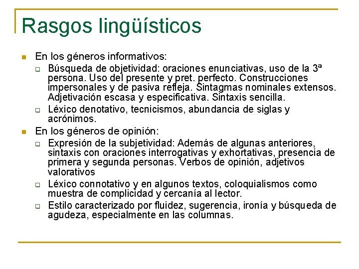 Rasgos lingüísticos n n En los géneros informativos: q Búsqueda de objetividad: oraciones enunciativas,