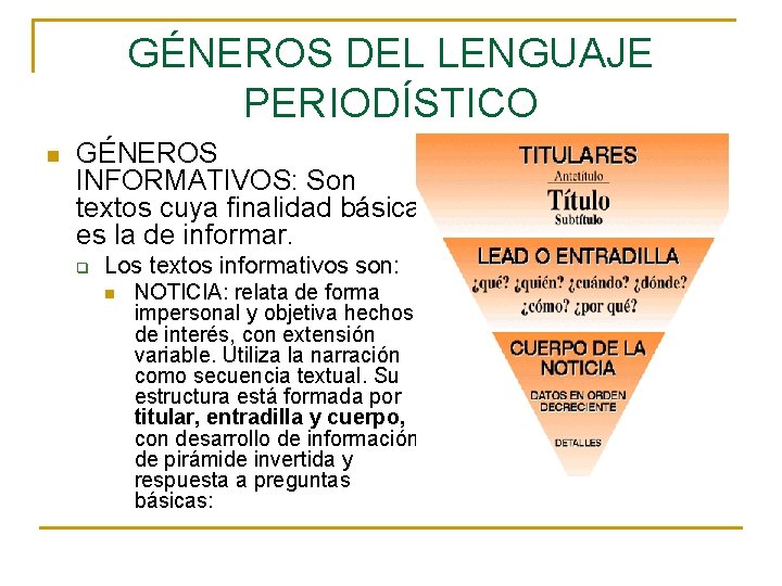 GÉNEROS DEL LENGUAJE PERIODÍSTICO n GÉNEROS INFORMATIVOS: Son textos cuya finalidad básica es la