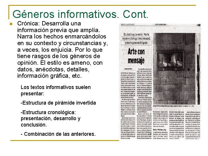 Géneros informativos. Cont. n Crónica: Desarrolla una información previa que amplía. Narra los hechos