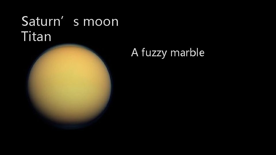 Saturn’s moon Titan A fuzzy marble 