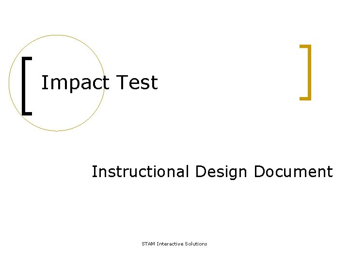 Impact Test Instructional Design Document STAM Interactive Solutions 