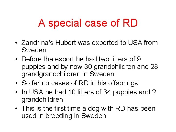 A special case of RD • Zandrina’s Hubert was exported to USA from Sweden