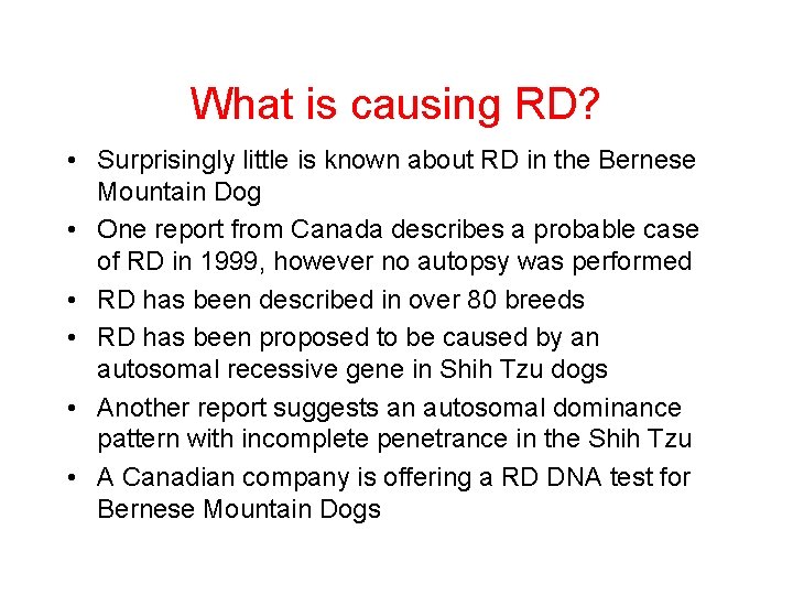 What is causing RD? • Surprisingly little is known about RD in the Bernese