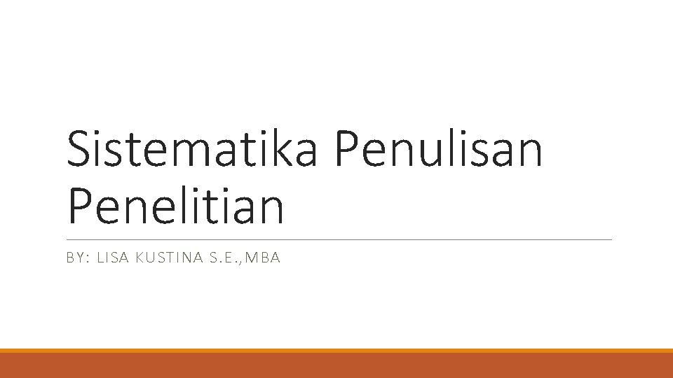 Sistematika Penulisan Penelitian BY: LISA KUSTINA S. E. , MBA 