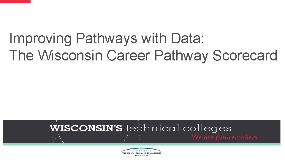 Improving Pathways with Data: The Wisconsin Career Pathway Scorecard 
