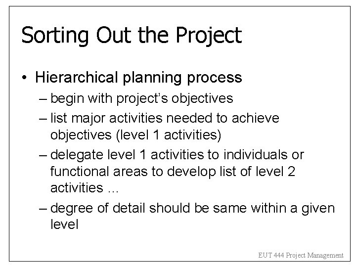 Sorting Out the Project • Hierarchical planning process – begin with project’s objectives – Sorting Out the Project • Hierarchical planning process – begin with project’s objectives –
