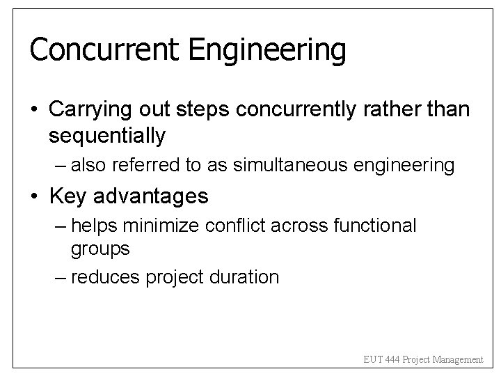 Concurrent Engineering • Carrying out steps concurrently rather than sequentially – also referred to Concurrent Engineering • Carrying out steps concurrently rather than sequentially – also referred to