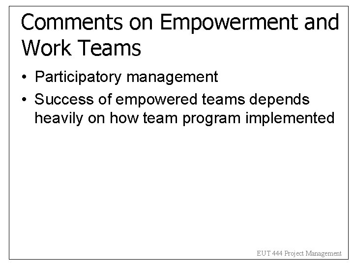 Comments on Empowerment and Work Teams • Participatory management • Success of empowered teams Comments on Empowerment and Work Teams • Participatory management • Success of empowered teams