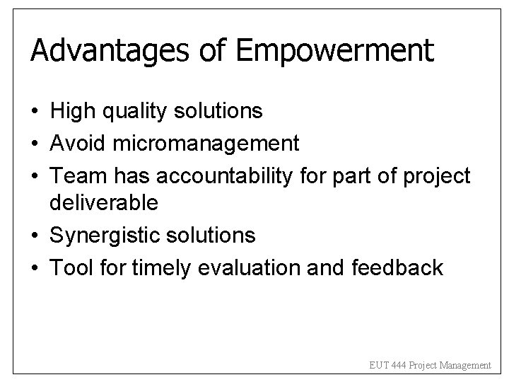 Advantages of Empowerment • High quality solutions • Avoid micromanagement • Team has accountability Advantages of Empowerment • High quality solutions • Avoid micromanagement • Team has accountability