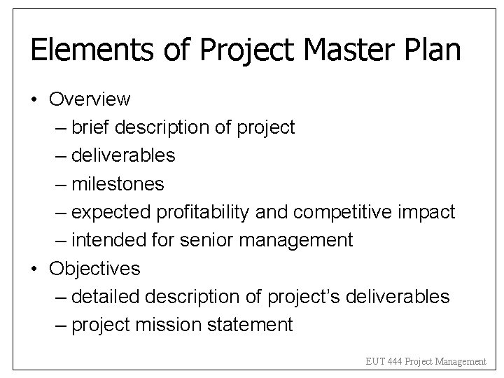Elements of Project Master Plan • Overview – brief description of project – deliverables Elements of Project Master Plan • Overview – brief description of project – deliverables