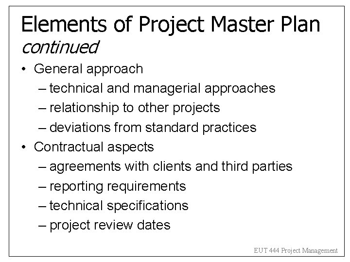 Elements of Project Master Plan continued • General approach – technical and managerial approaches Elements of Project Master Plan continued • General approach – technical and managerial approaches