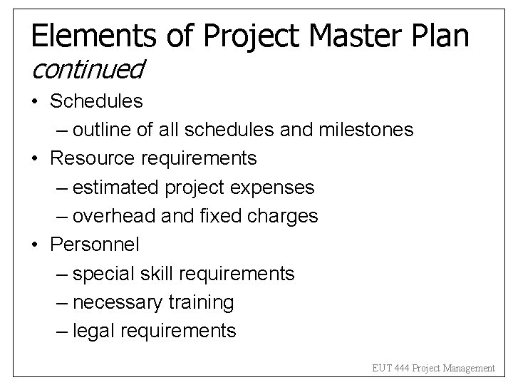 Elements of Project Master Plan continued • Schedules – outline of all schedules and Elements of Project Master Plan continued • Schedules – outline of all schedules and