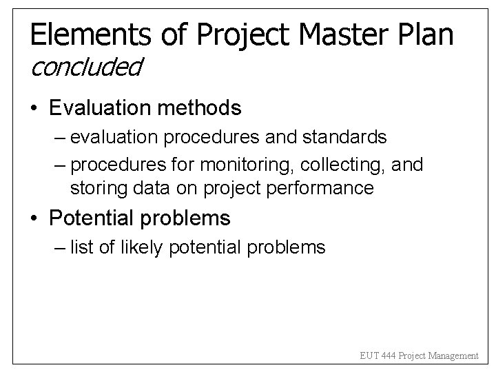 Elements of Project Master Plan concluded • Evaluation methods – evaluation procedures and standards Elements of Project Master Plan concluded • Evaluation methods – evaluation procedures and standards