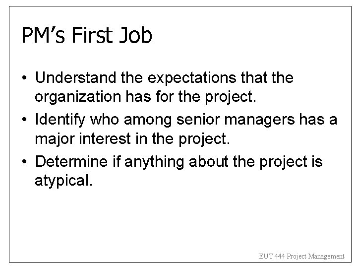 PM’s First Job • Understand the expectations that the organization has for the project. PM’s First Job • Understand the expectations that the organization has for the project.