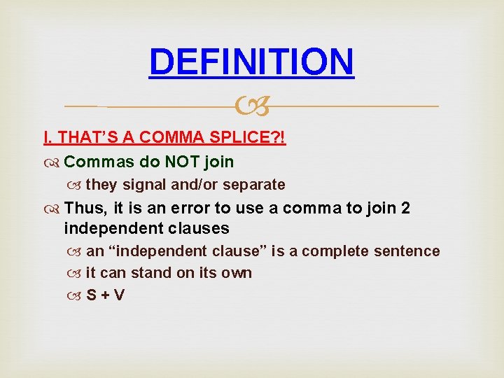 DEFINITION I. THAT’S A COMMA SPLICE? ! Commas do NOT join they signal and/or DEFINITION I. THAT’S A COMMA SPLICE? ! Commas do NOT join they signal and/or