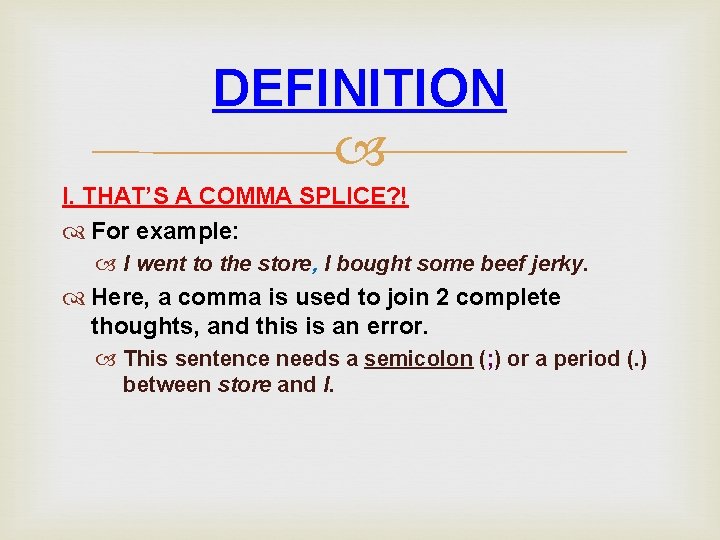 DEFINITION I. THAT’S A COMMA SPLICE? ! For example: I went to the store, DEFINITION I. THAT’S A COMMA SPLICE? ! For example: I went to the store,