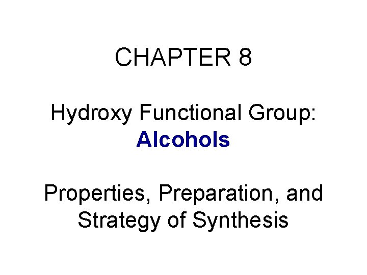 CHAPTER 8 Hydroxy Functional Group: Alcohols Properties, Preparation, and Strategy of Synthesis 