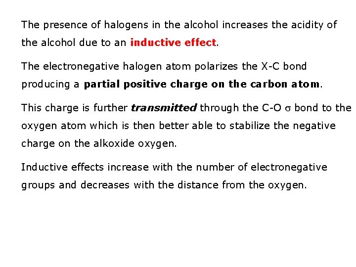 The presence of halogens in the alcohol increases the acidity of the alcohol due