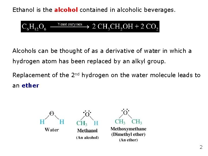 Ethanol is the alcohol contained in alcoholic beverages. Alcohols can be thought of as