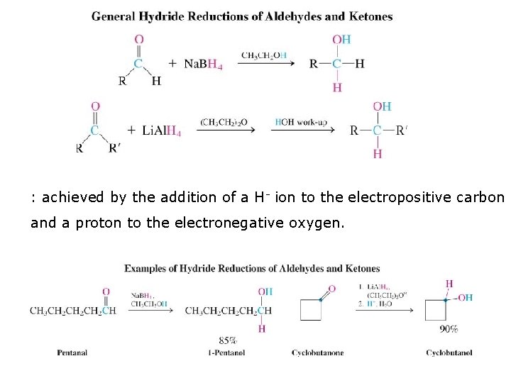 : achieved by the addition of a H- ion to the electropositive carbon and