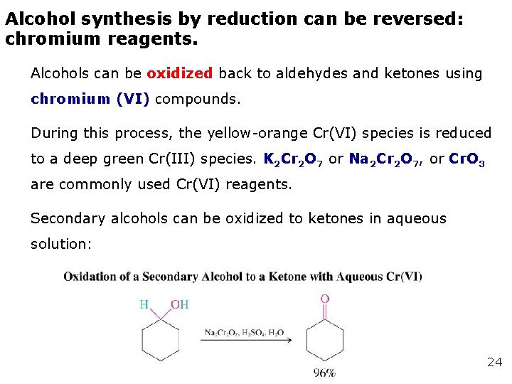 Alcohol synthesis by reduction can be reversed: chromium reagents. Alcohols can be oxidized back