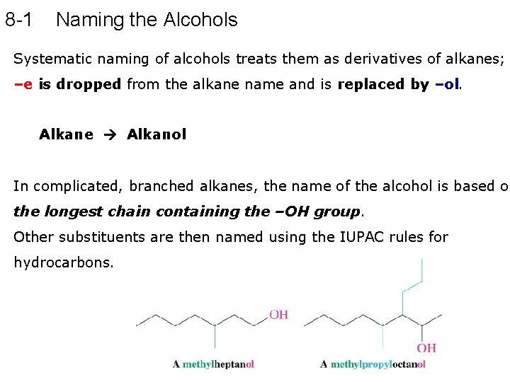 8 -1 Naming the Alcohols Systematic naming of alcohols treats them as derivatives of