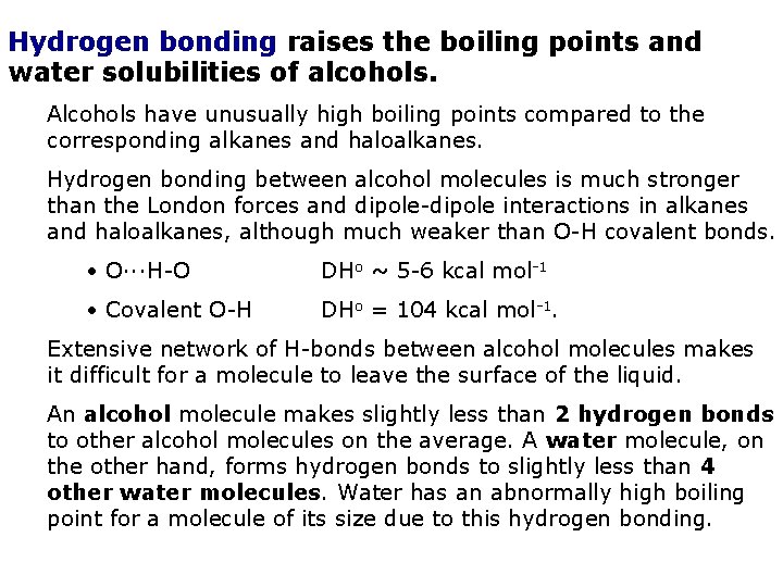 Hydrogen bonding raises the boiling points and water solubilities of alcohols. Alcohols have unusually