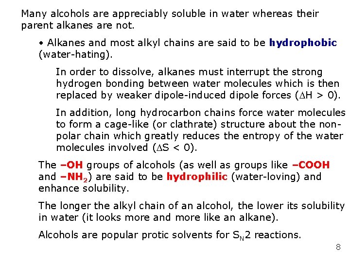 Many alcohols are appreciably soluble in water whereas their parent alkanes are not. •