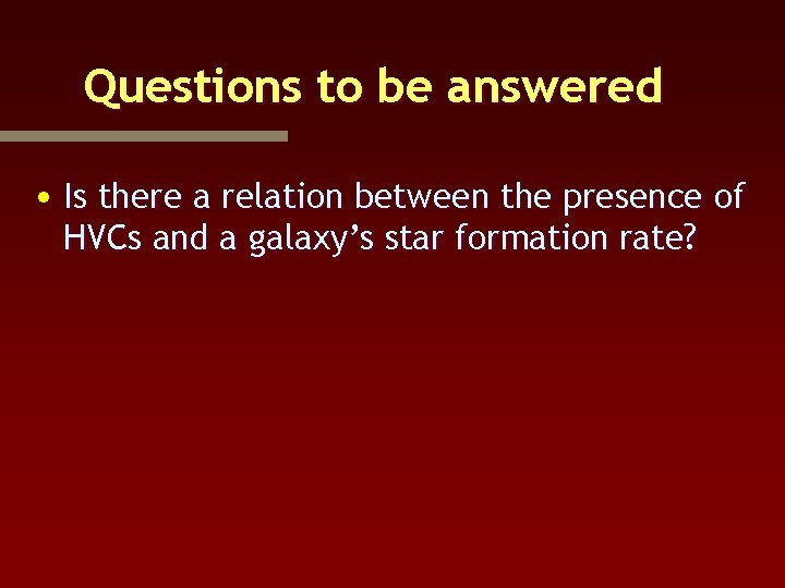 Questions to be answered • Is there a relation between the presence of HVCs