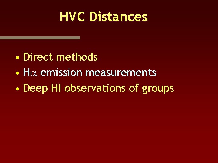 HVC Distances • Direct methods • Ha emission measurements • Deep HI observations of