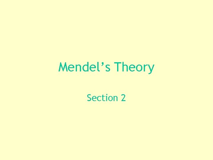 Mendel’s Theory Section 2 