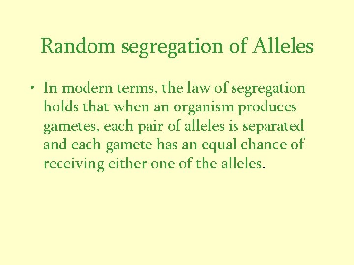 Random segregation of Alleles • In modern terms, the law of segregation holds that