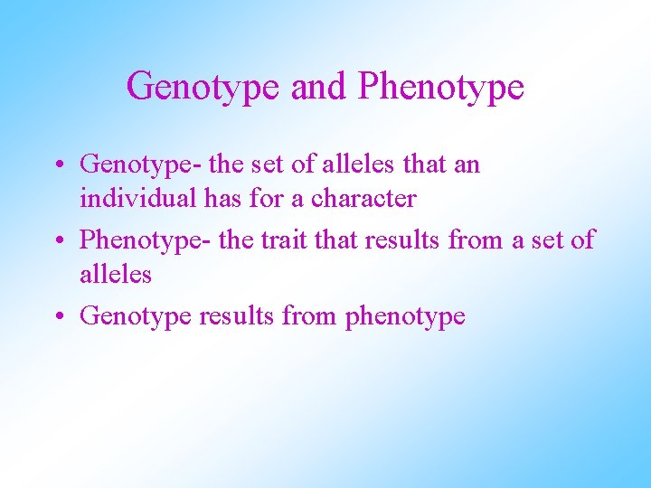 Genotype and Phenotype • Genotype- the set of alleles that an individual has for