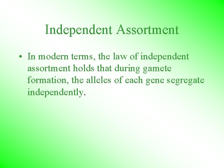 Independent Assortment • In modern terms, the law of independent assortment holds that during