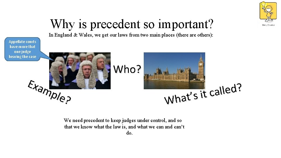 Why is precedent so important? In England & Wales, we get our laws from