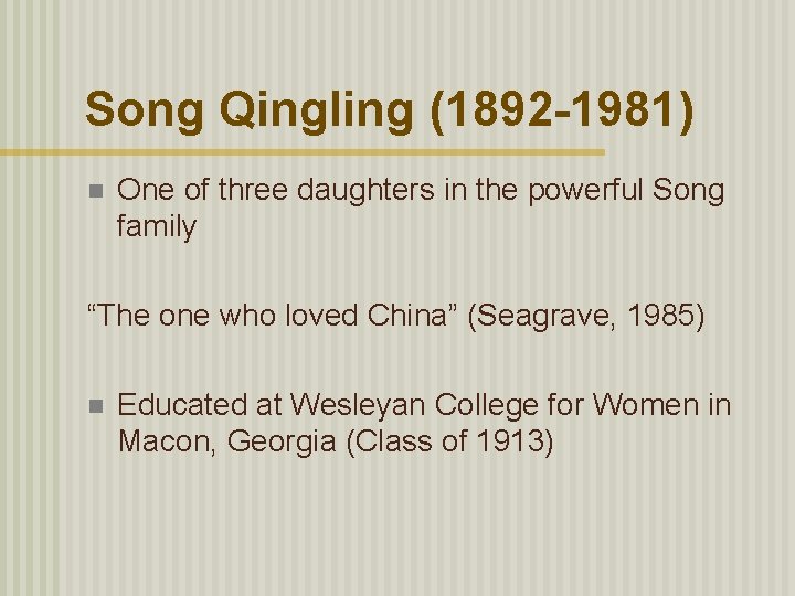 Song Qingling (1892 -1981) n One of three daughters in the powerful Song family