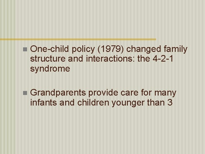 n One-child policy (1979) changed family structure and interactions: the 4 -2 -1 syndrome
