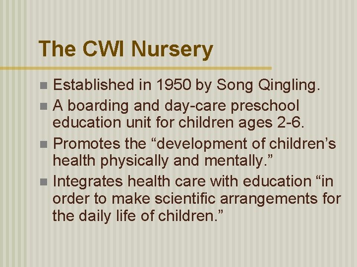 The CWI Nursery Established in 1950 by Song Qingling. n A boarding and day-care