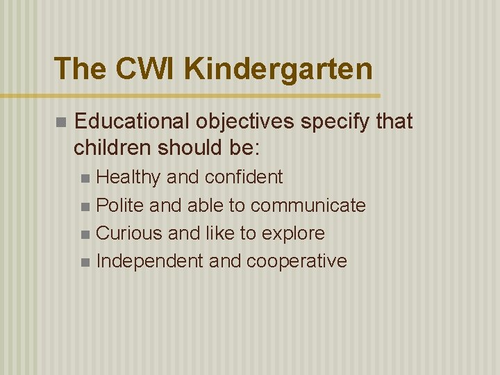 The CWI Kindergarten n Educational objectives specify that children should be: Healthy and confident