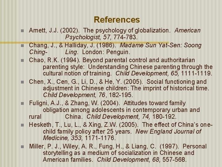 References n n n n Arnett, J. J. (2002). The psychology of globalization. American