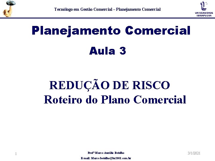 Tecnólogo em Gestão Comercial – Planejamento Comercial Aula 3 REDUÇÃO DE RISCO Roteiro do