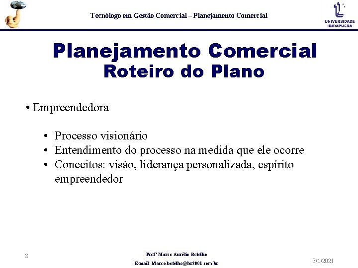 Tecnólogo em Gestão Comercial – Planejamento Comercial Roteiro do Plano • Empreendedora • Processo
