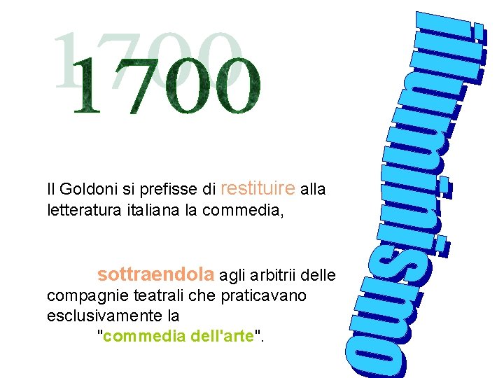 Il Goldoni si prefisse di restituire alla letteratura italiana la commedia, sottraendola agli arbitrii