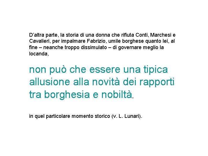 D’altra parte, la storia di una donna che rifiuta Conti, Marchesi e Cavalieri, per
