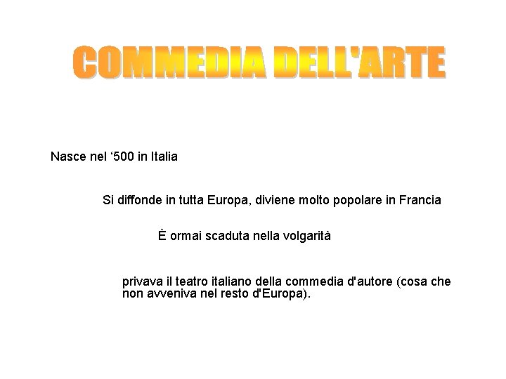 Nasce nel ‘ 500 in Italia Si diffonde in tutta Europa, diviene molto popolare