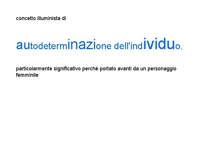concetto illuminista di autodeterminazione dell'individuo, particolarmente significativo perché portato avanti da un personaggio femminile