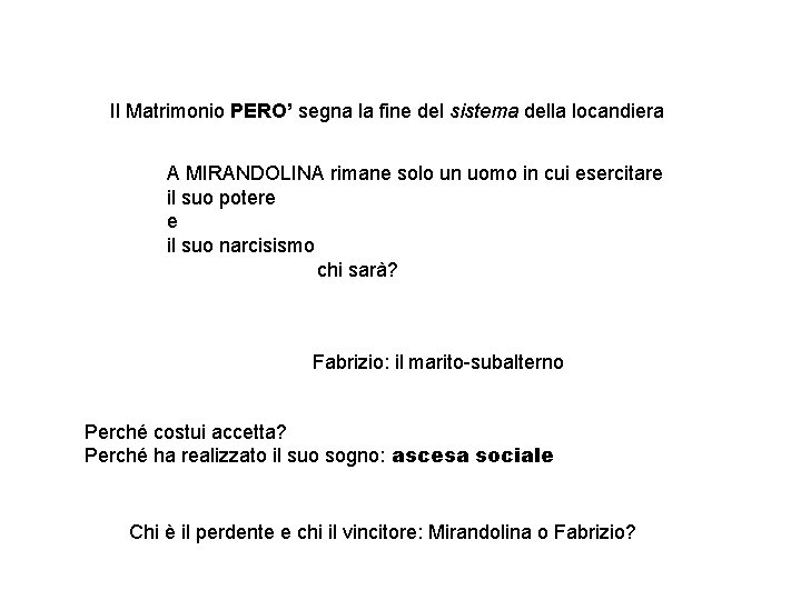 Il Matrimonio PERO’ segna la fine del sistema della locandiera A MIRANDOLINA rimane solo