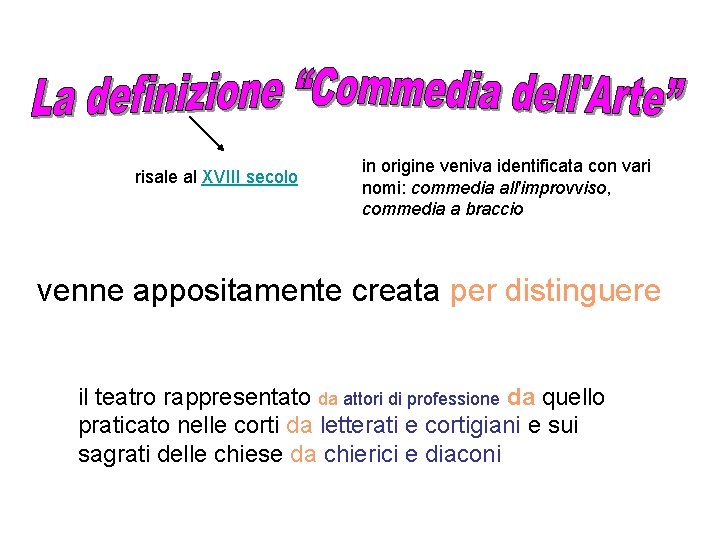 risale al XVIII secolo in origine veniva identificata con vari nomi: commedia all'improvviso, commedia